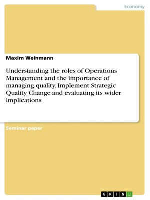 cover image of Understanding the roles of Operations Management and the importance of managing quality. Implement Strategic Quality Change and evaluating its wider implications